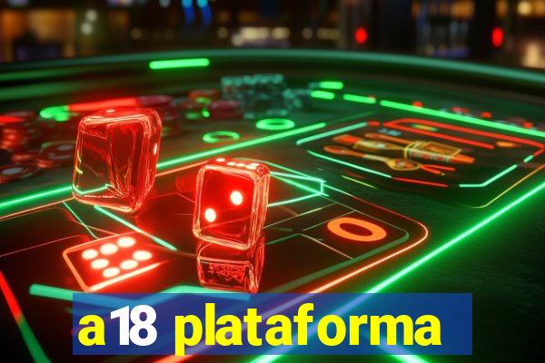 a18 plataforma